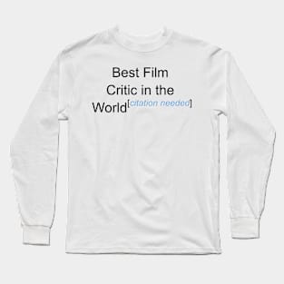 Best Film Critic in the World - Citation Needed! Long Sleeve T-Shirt